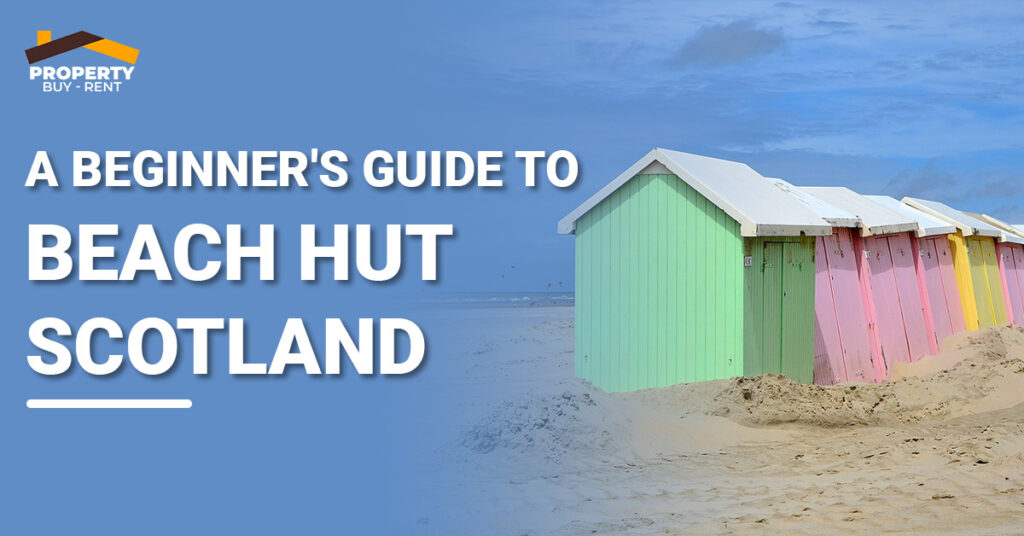 A Beginners Guide to Beach Hut Scotland