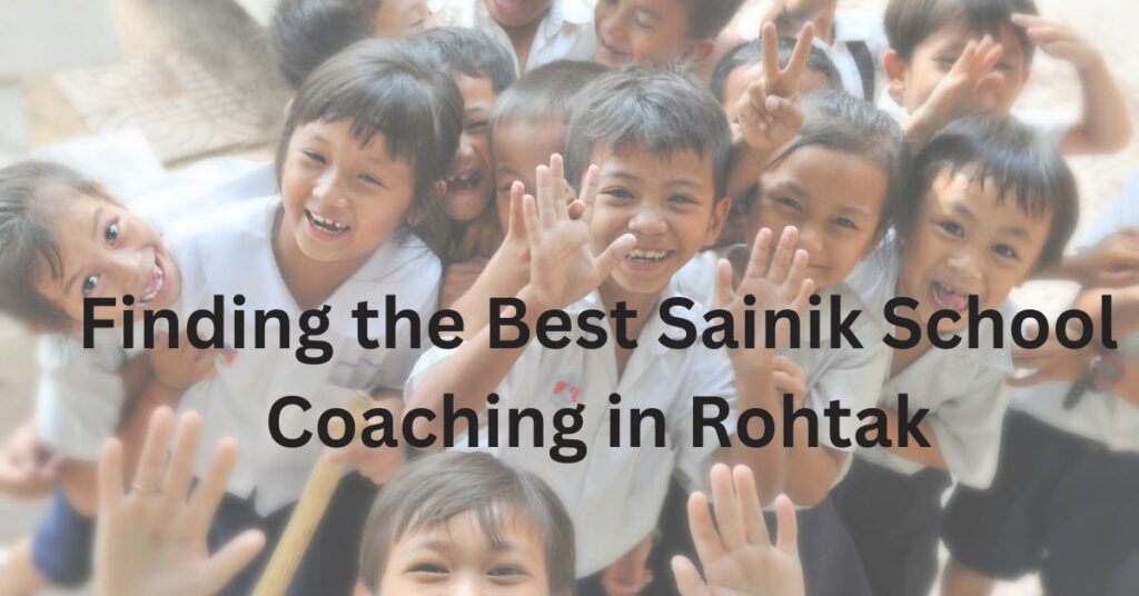 Finding the Best Sainik School Coaching in Rohtak