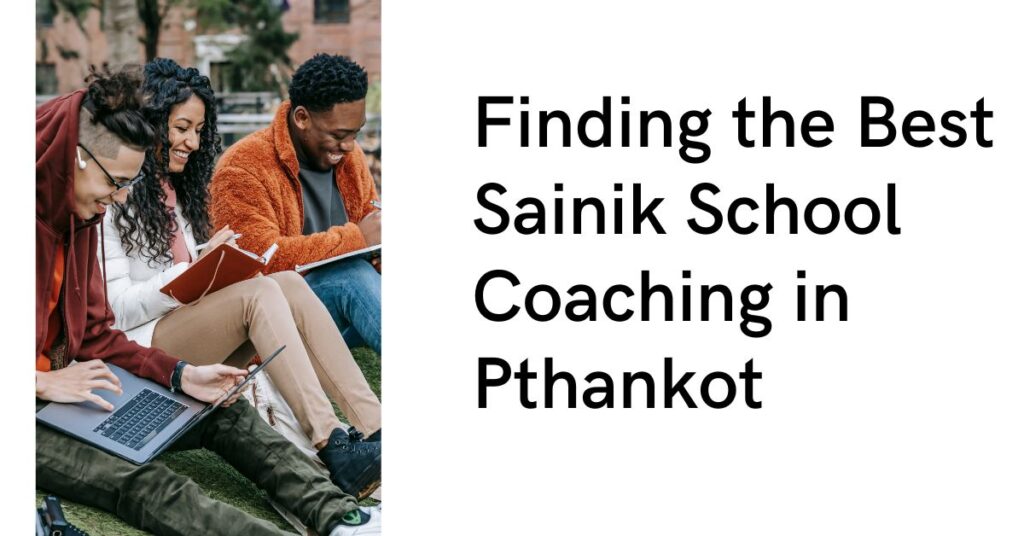 Finding the Best Sainik School Coaching in Pthankot