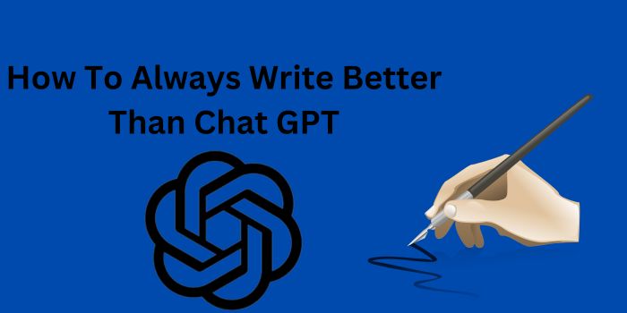 how to write better than chat gpt