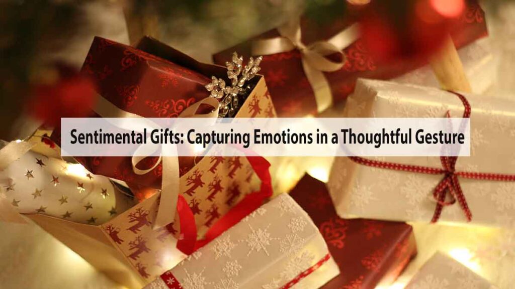 Sentimental Gifts: Capturing Emotions in a Thoughtful Gesture