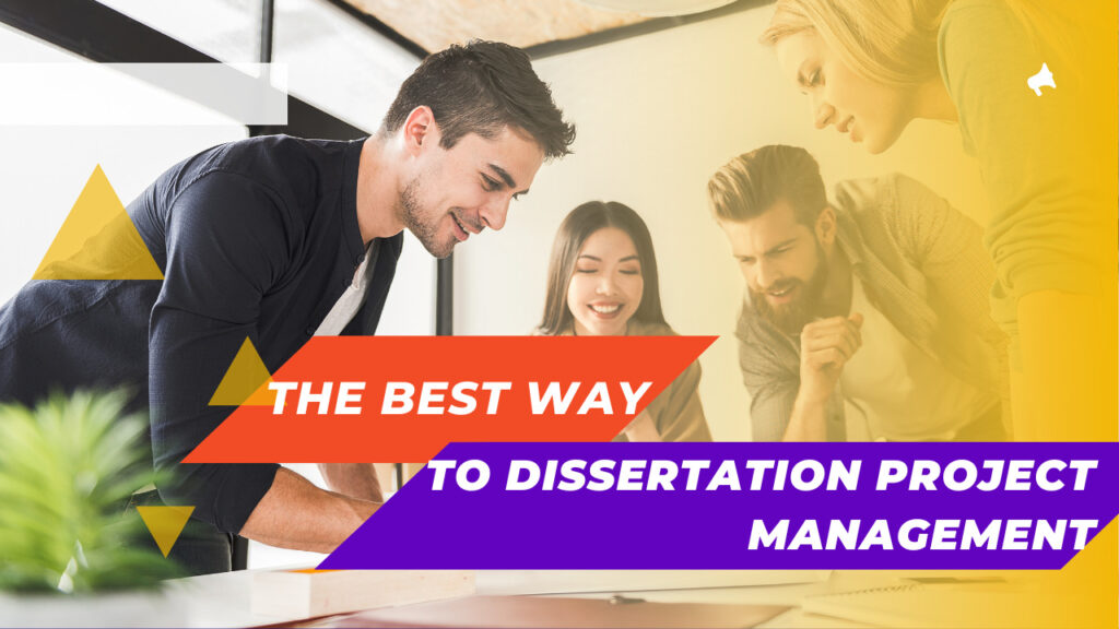 What is The Best Way to Dissertation Project Management