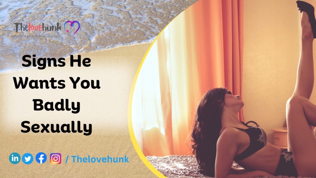 Signs He Wants You Badly Sexually