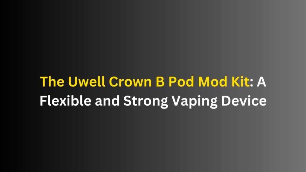The-Uwell-Crown-B-Pod-Mod-Kit